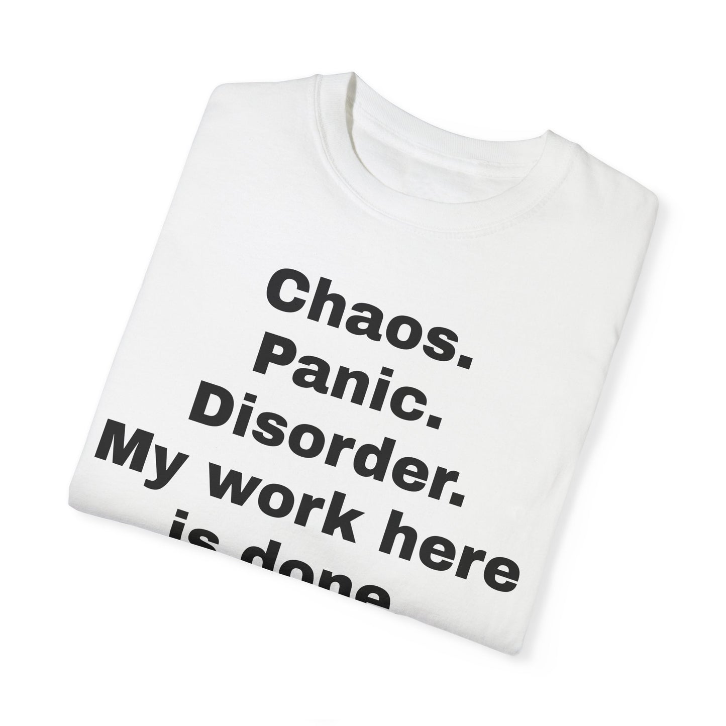 Humorous Unisex T-Shirt - 'Chaos. Panic. Disorder. My work here is done.'
