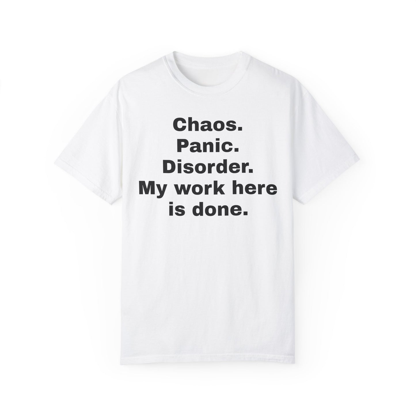 Humorous Unisex T-Shirt - 'Chaos. Panic. Disorder. My work here is done.'